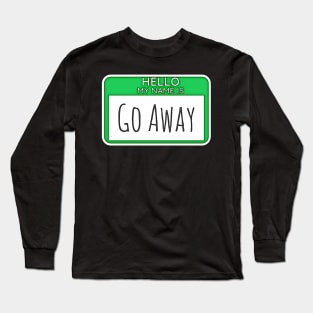 Go Away Long Sleeve T-Shirt